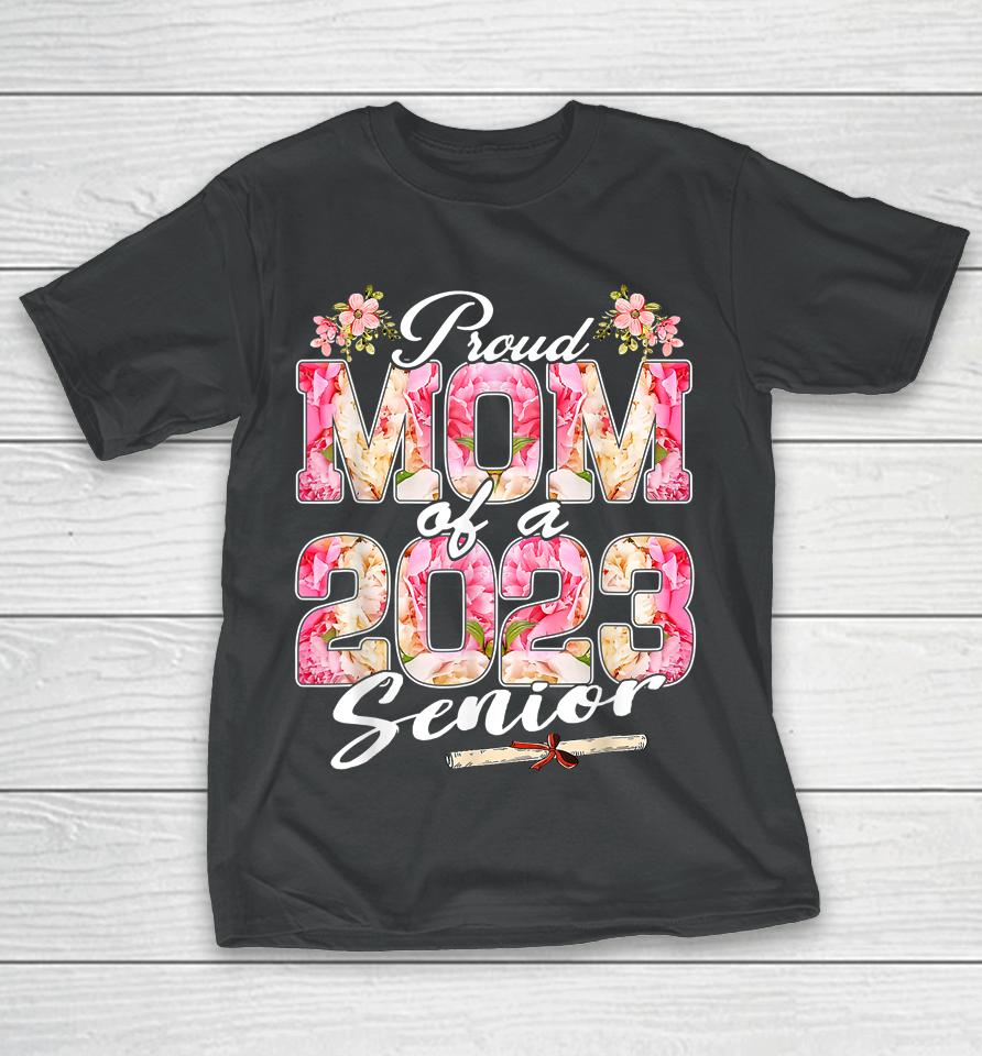 Proud Mom Of A Class 2023 Senior Floral Graduation 23 T-Shirt