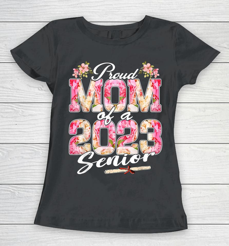 Proud Mom Of A Class 2023 Senior Floral Graduation 23 Women T-Shirt