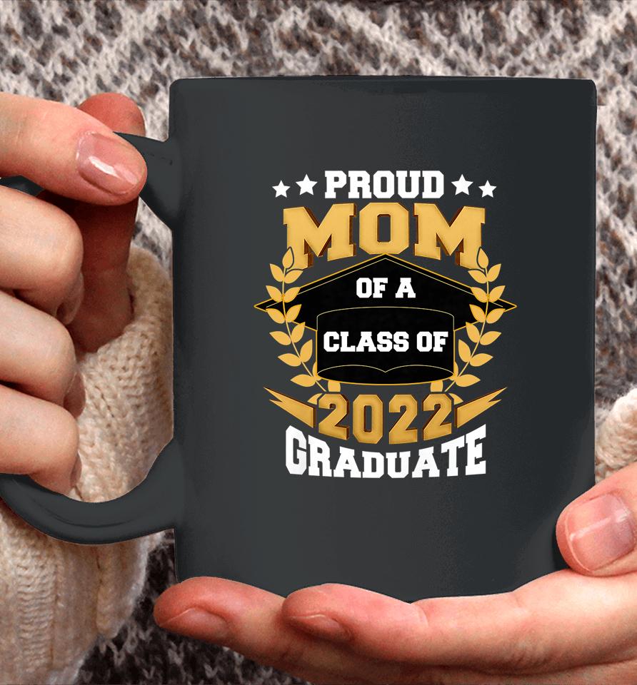 Proud Mom Of A Class Of 2022 Graduate Senior 22 Graduation Coffee Mug