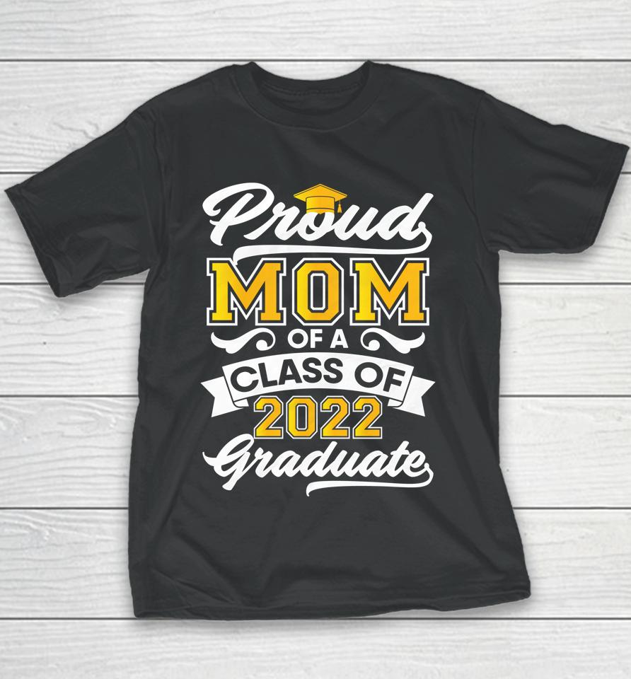 Proud Mom Of A Class Of 2022 Graduate Senior Graduation Him Youth T-Shirt