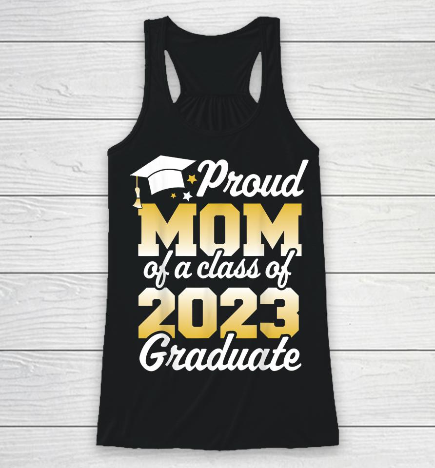 Proud Mom Of A Class Of 2023 Graduate Mother Senior Family Racerback Tank