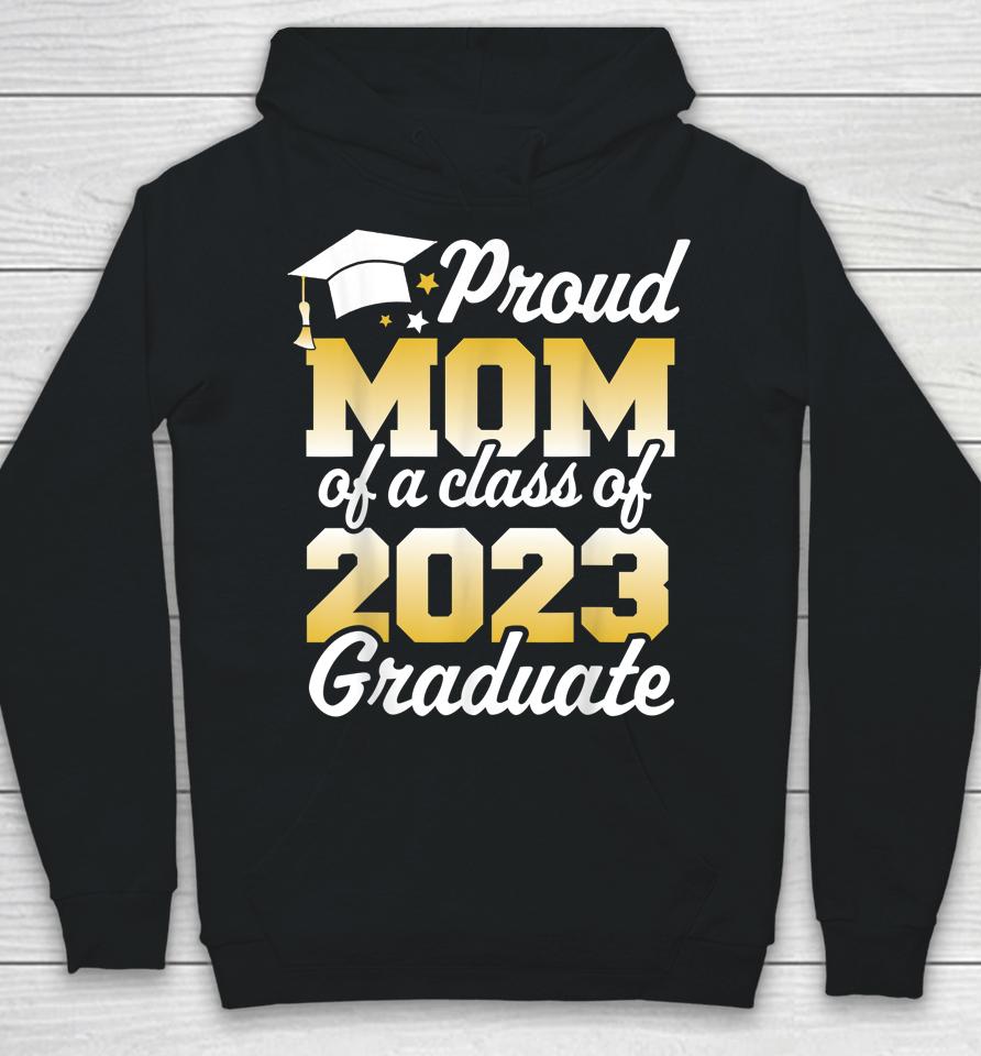 Proud Mom Of A Class Of 2023 Graduate Mother Senior Family Hoodie