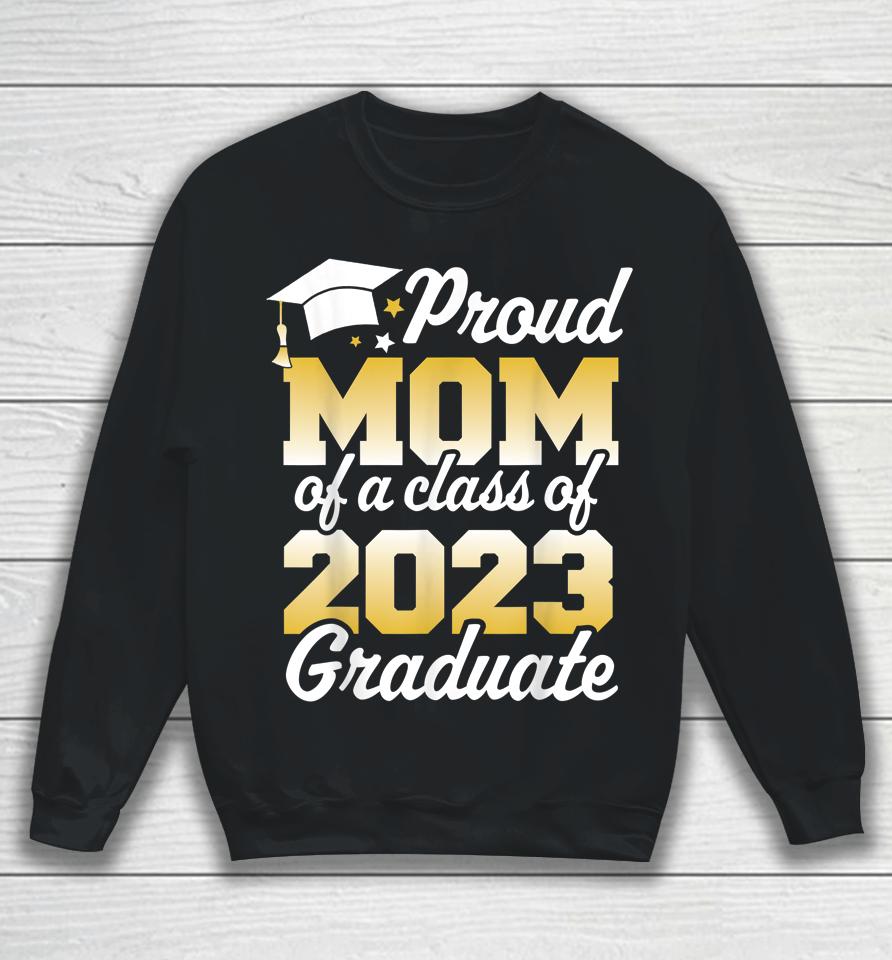 Proud Mom Of A Class Of 2023 Graduate Mother Senior Family Sweatshirt