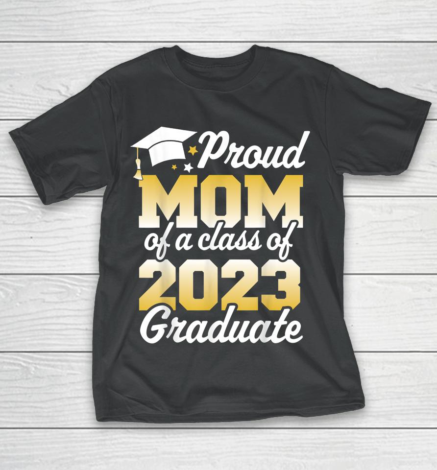 Proud Mom Of A Class Of 2023 Graduate Mother Senior Family T-Shirt