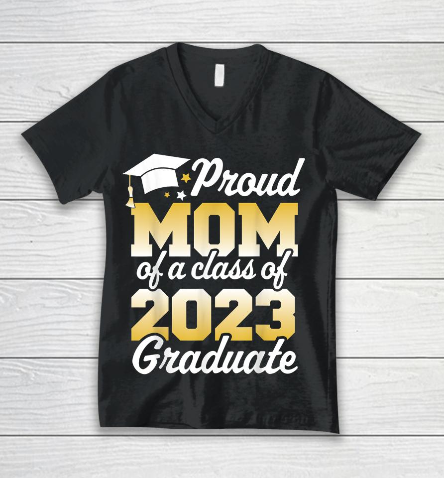 Proud Mom Of A Class Of 2023 Graduate Mother Senior Family Unisex V-Neck T-Shirt