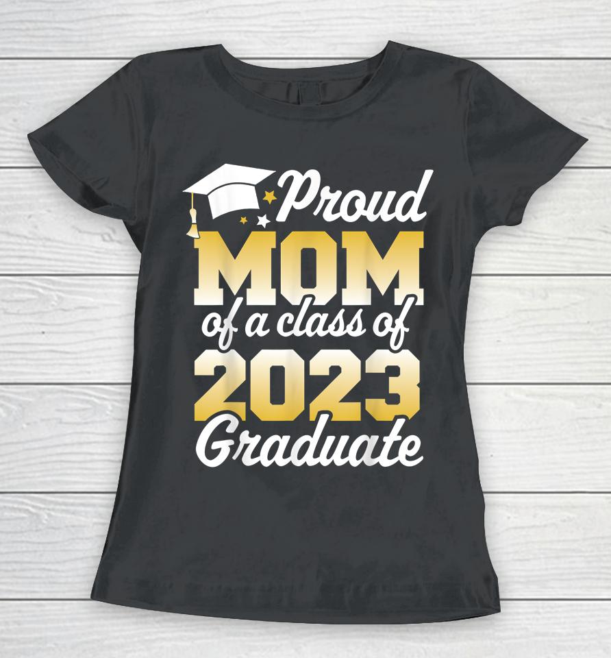 Proud Mom Of A Class Of 2023 Graduate Mother Senior Family Women T-Shirt