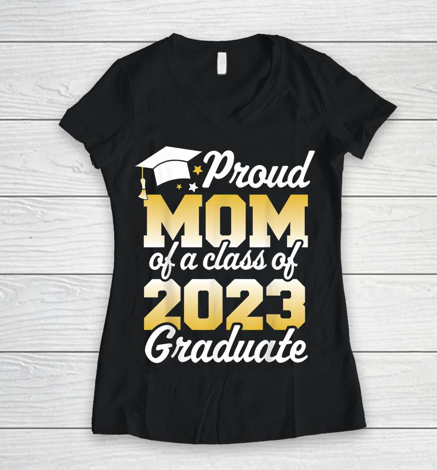 Proud Mom Of A Class Of 2023 Graduate Mother Senior Family Women V-Neck T-Shirt