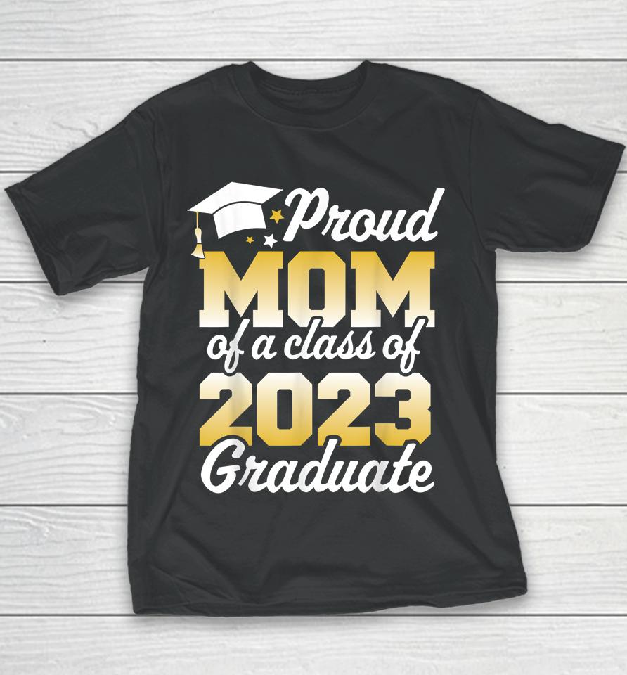 Proud Mom Of A Class Of 2023 Graduate Mother Senior Family Youth T-Shirt