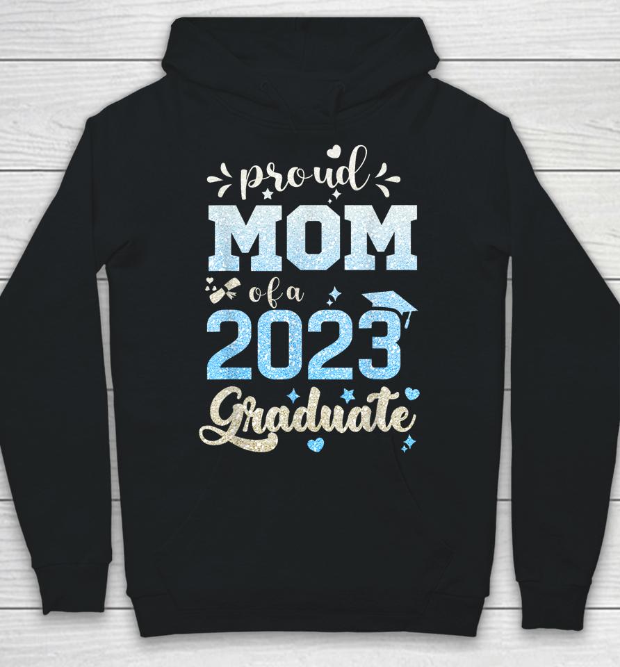 Proud Mom Of A Class Of 2023 Graduate Hoodie