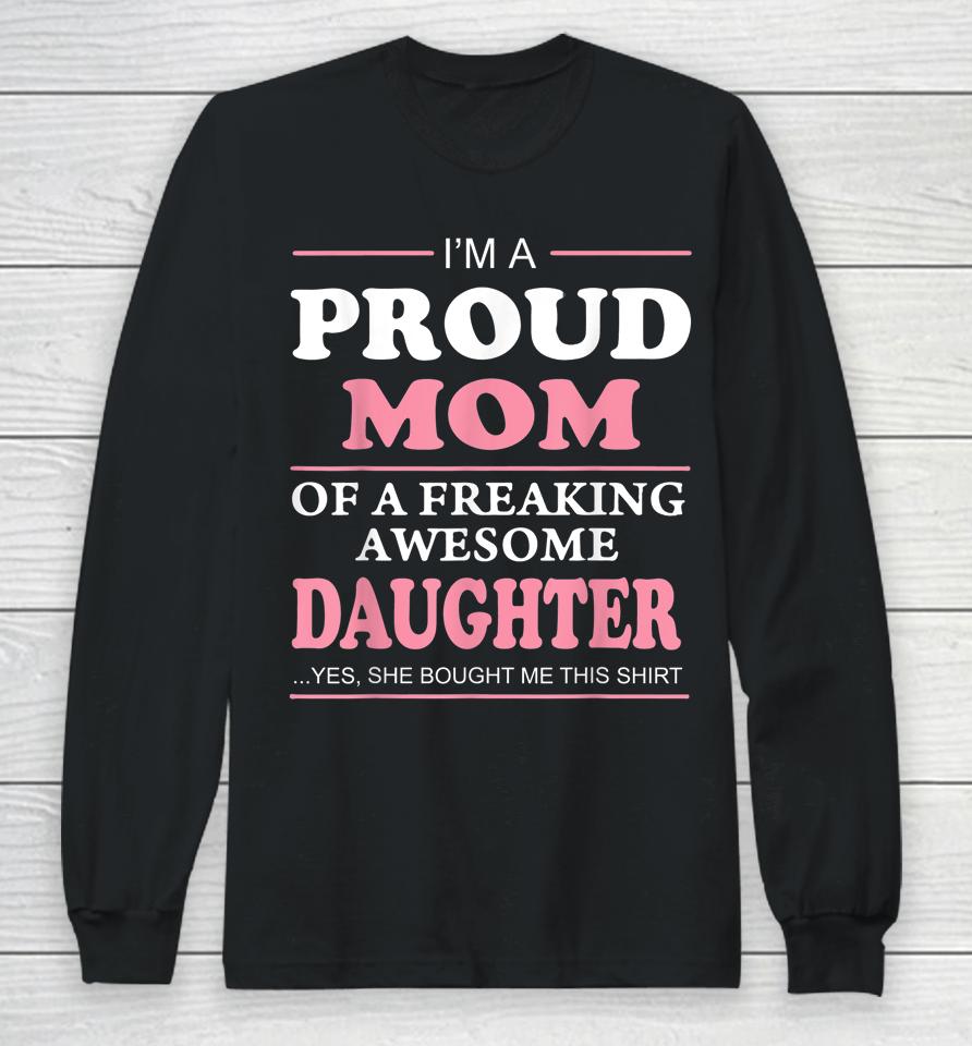 Proud Mom Of A Freaking Awesome Daughter Women Gift Long Sleeve T-Shirt