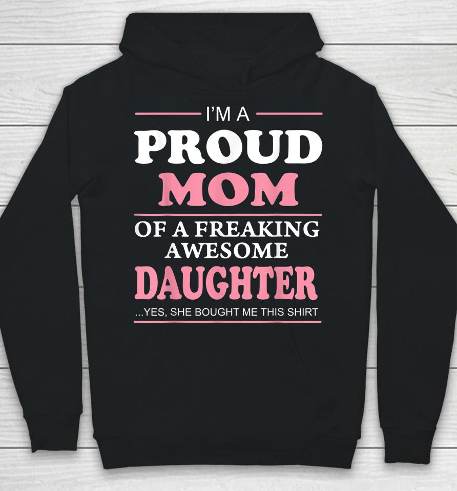 Proud Mom Of A Freaking Awesome Daughter Women Gift Hoodie