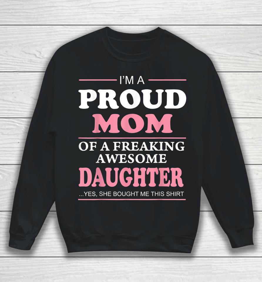 Proud Mom Of A Freaking Awesome Daughter Women Gift Sweatshirt