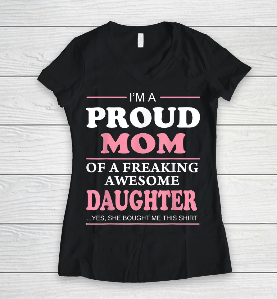 Proud Mom Of A Freaking Awesome Daughter Women Gift Women V-Neck T-Shirt