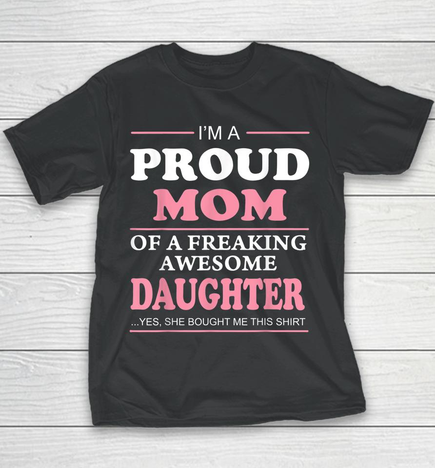 Proud Mom Of A Freaking Awesome Daughter Women Gift Youth T-Shirt