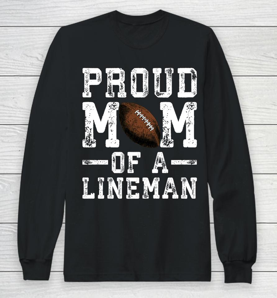 Proud Mom Of A Lineman Football Long Sleeve T-Shirt