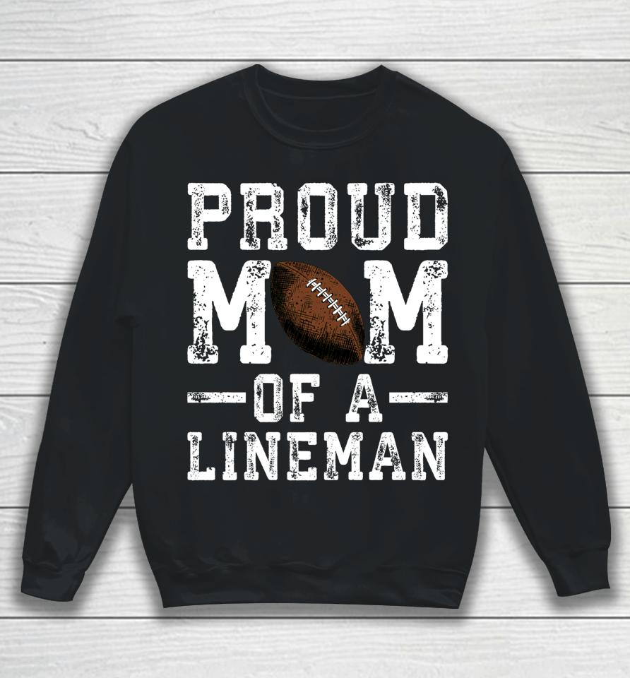 Proud Mom Of A Lineman Football Sweatshirt