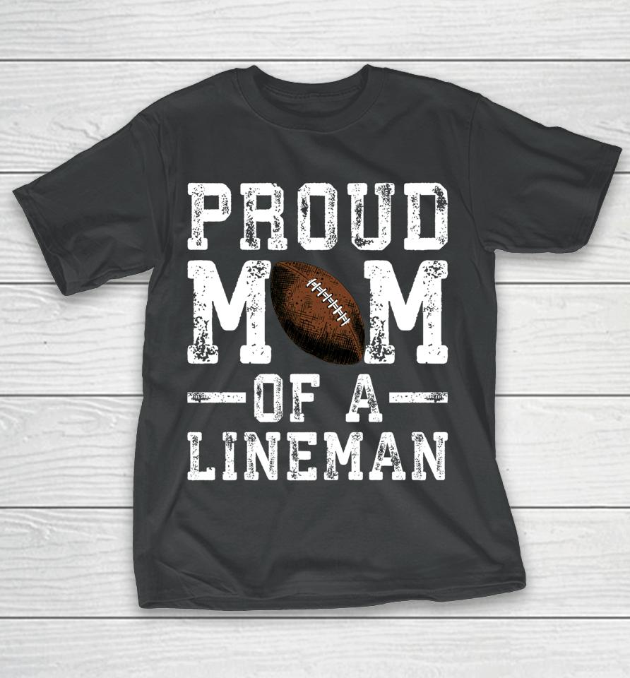 Proud Mom Of A Lineman Football T-Shirt