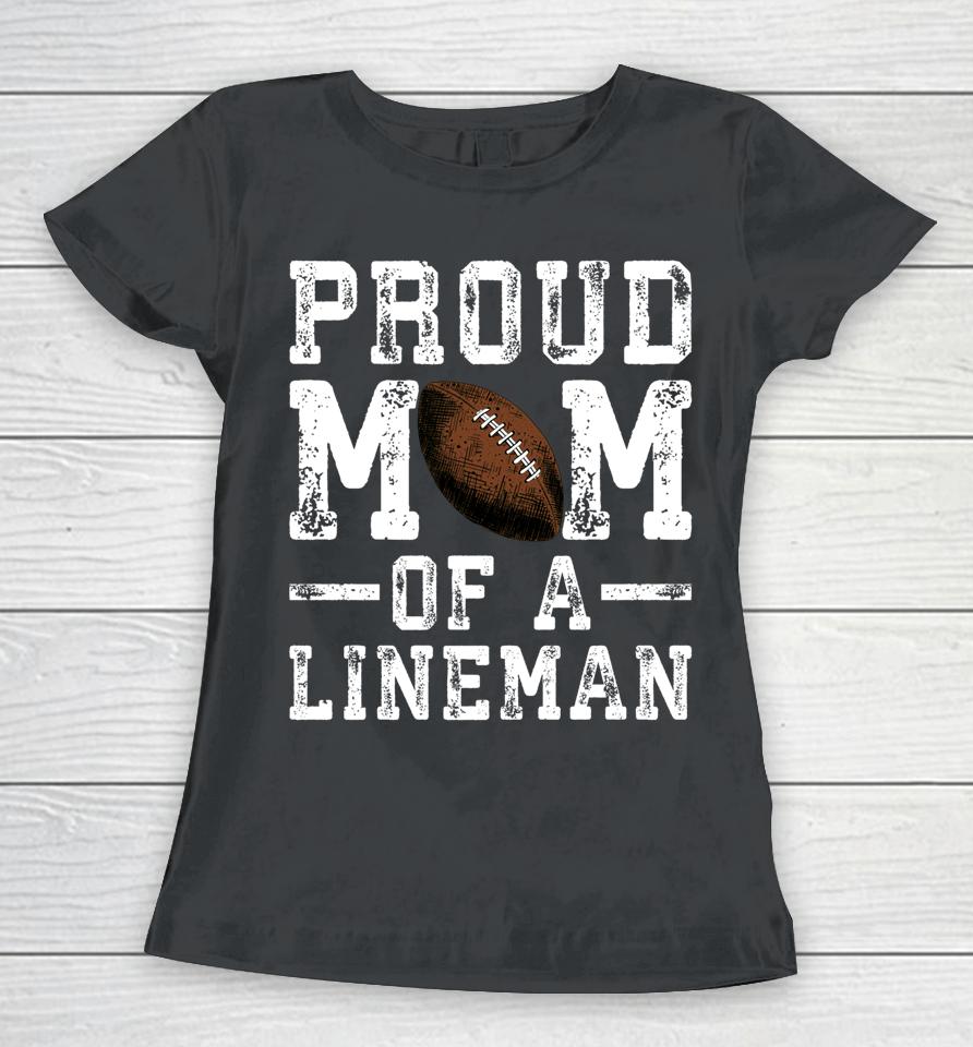 Proud Mom Of A Lineman Football Women T-Shirt