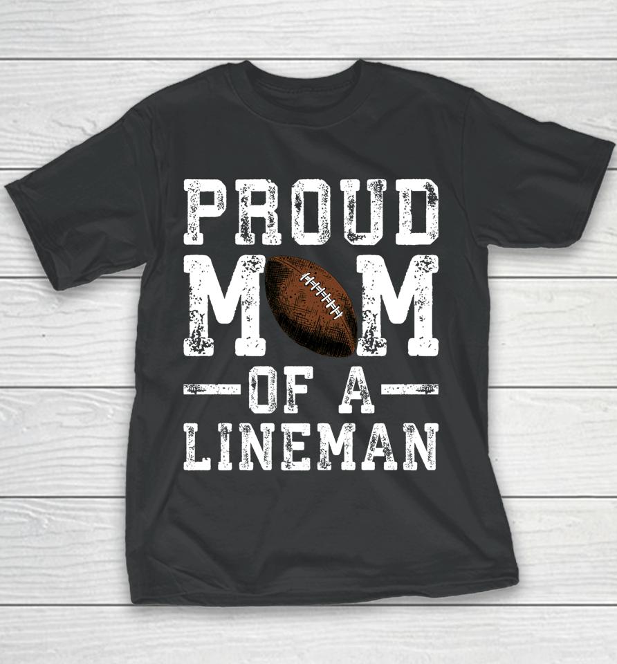 Proud Mom Of A Lineman Football Youth T-Shirt