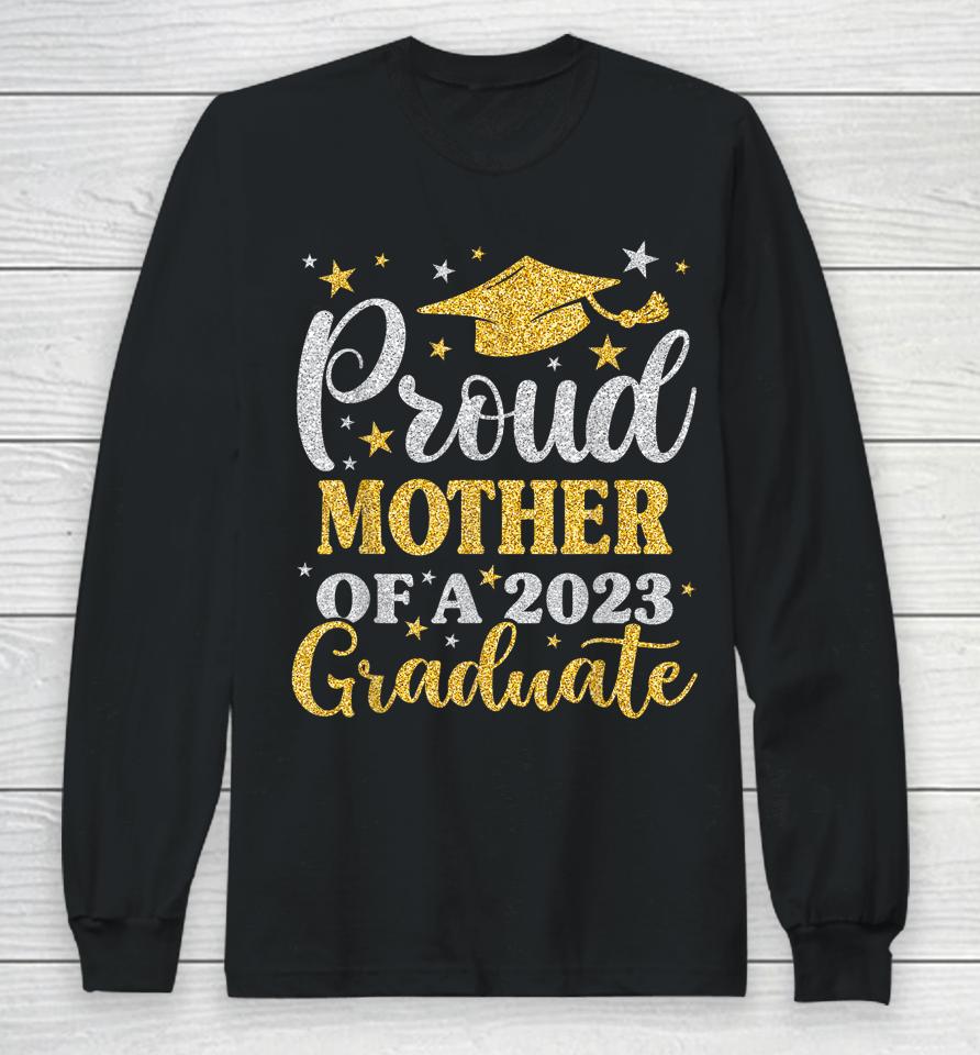 Proud Mother Of A 2023 Graduate Senior 23 Family Graduation Long Sleeve T-Shirt