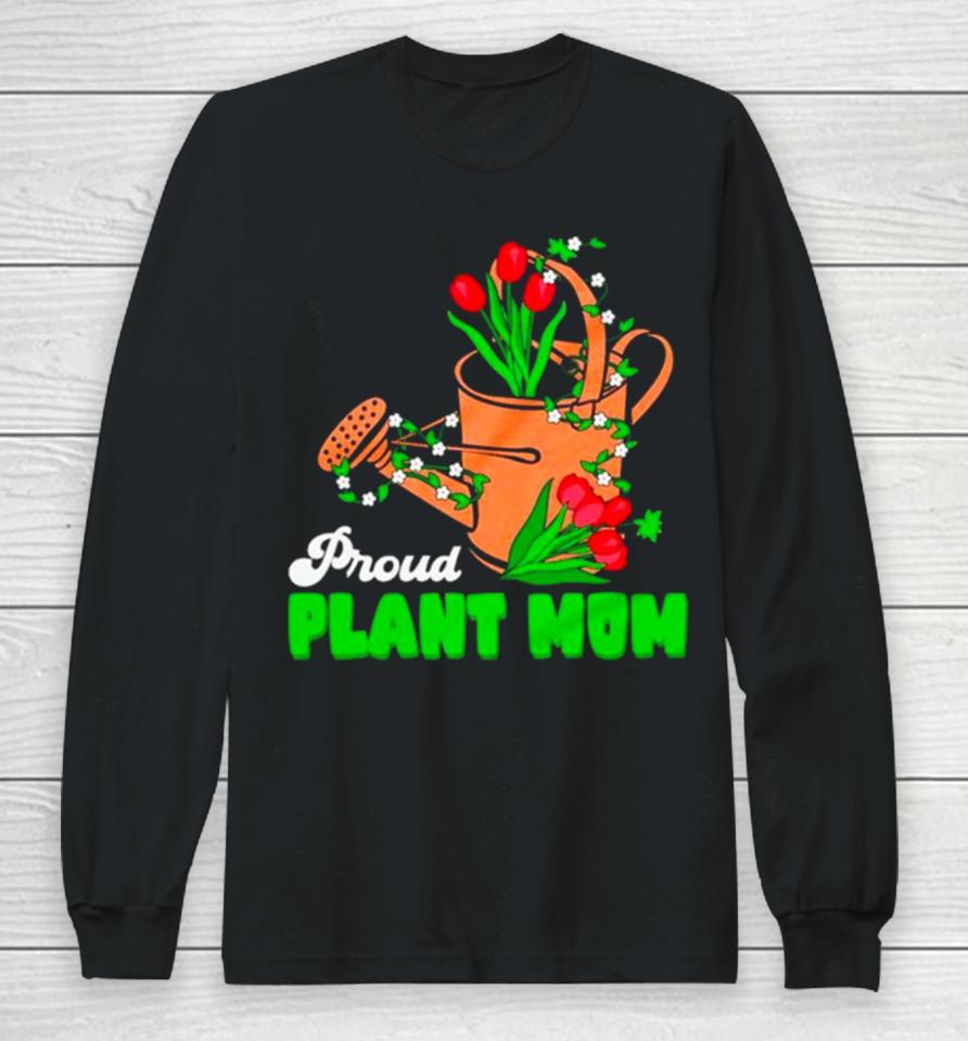 Proud Plant Mom Cute Plant Mom Long Sleeve T-Shirt
