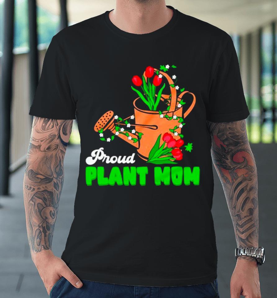 Proud Plant Mom Cute Plant Mom Premium T-Shirt