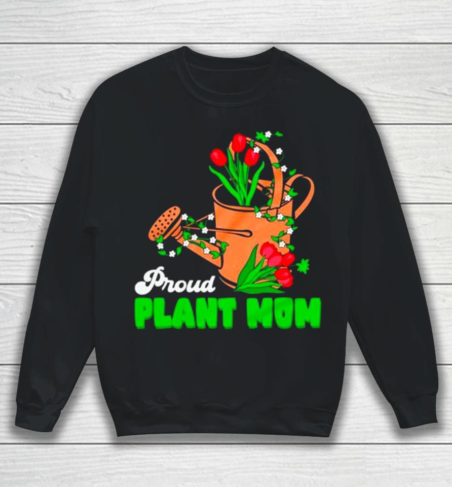 Proud Plant Mom Cute Plant Mom Sweatshirt