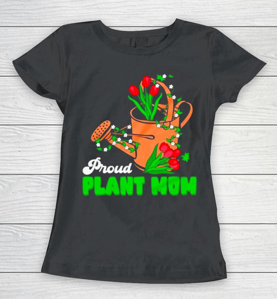 Proud Plant Mom Cute Plant Mom Women T-Shirt