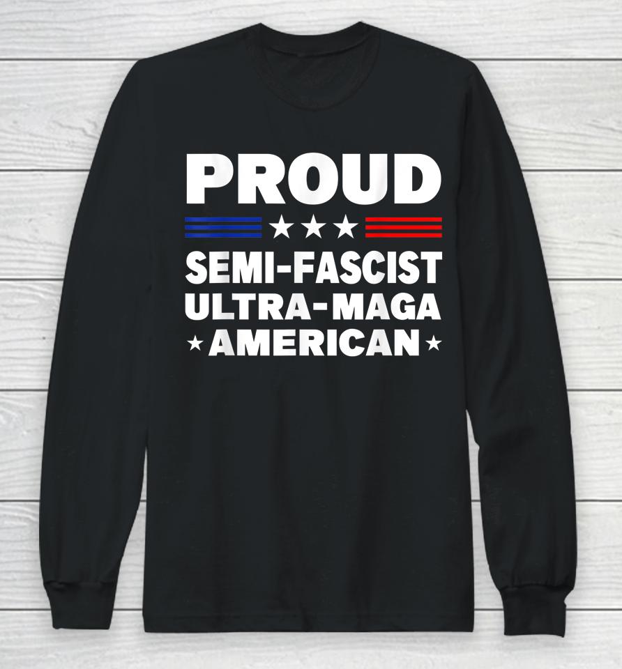 Proud Semi-Fascist Ultra Maga American Funny Long Sleeve T-Shirt