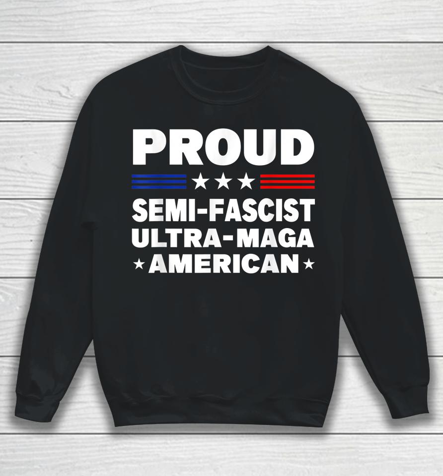 Proud Semi-Fascist Ultra Maga American Funny Sweatshirt