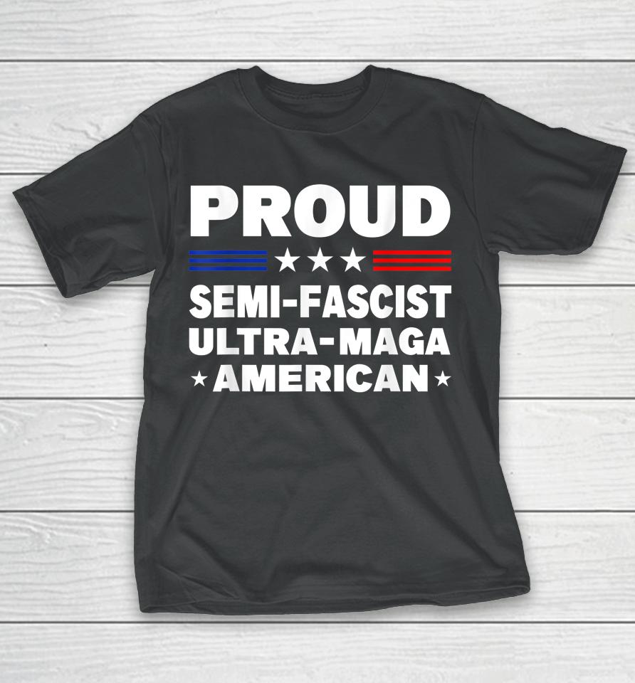 Proud Semi-Fascist Ultra Maga American Funny T-Shirt
