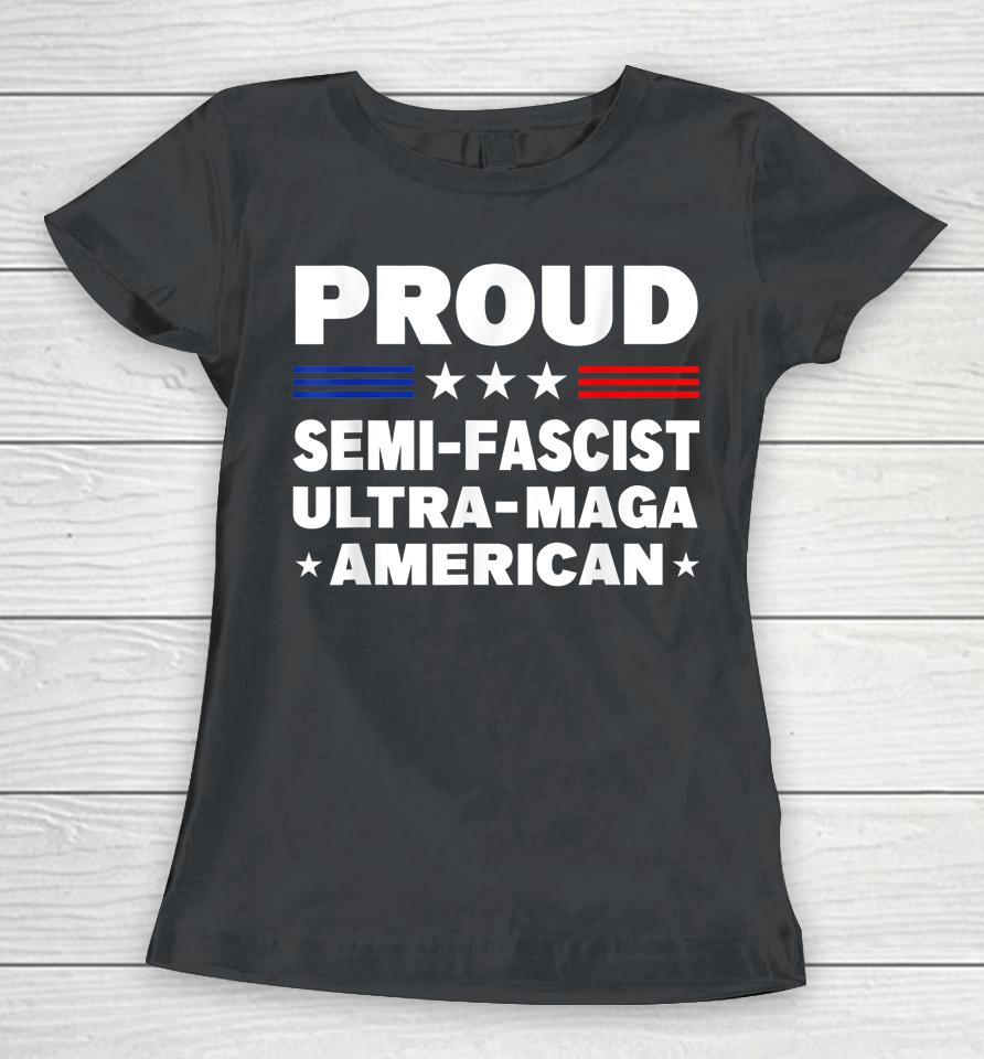 Proud Semi-Fascist Ultra Maga American Funny Women T-Shirt