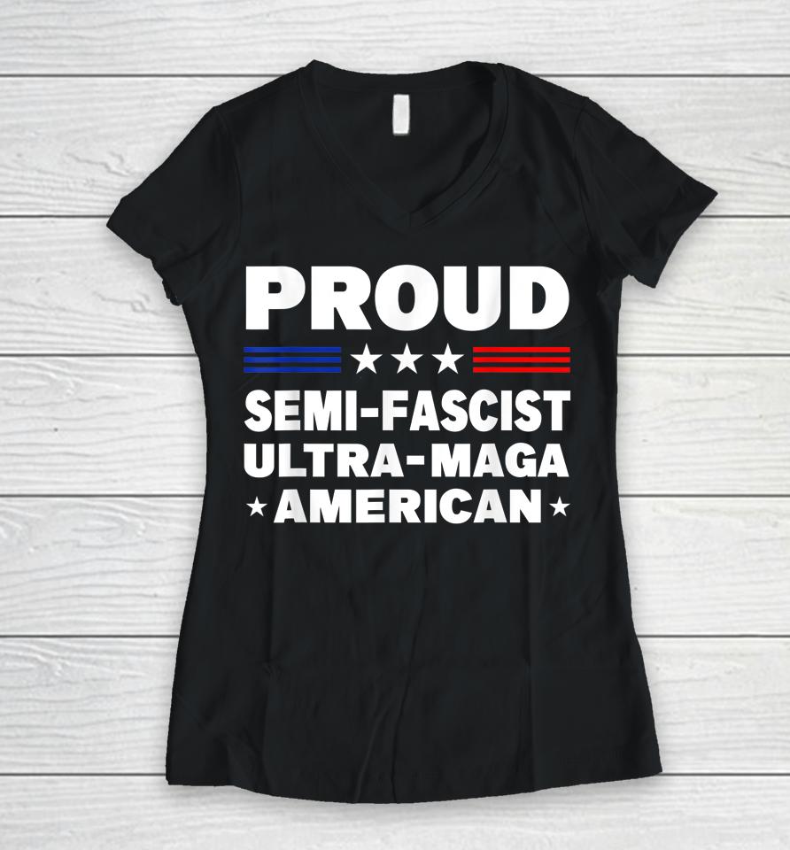 Proud Semi-Fascist Ultra Maga American Funny Women V-Neck T-Shirt