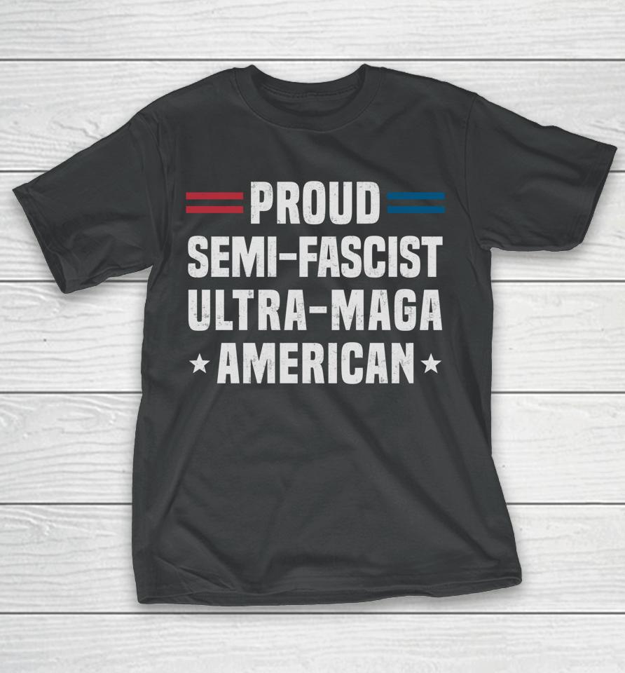 Proud Semi-Fascist Ultra Maga American T-Shirt