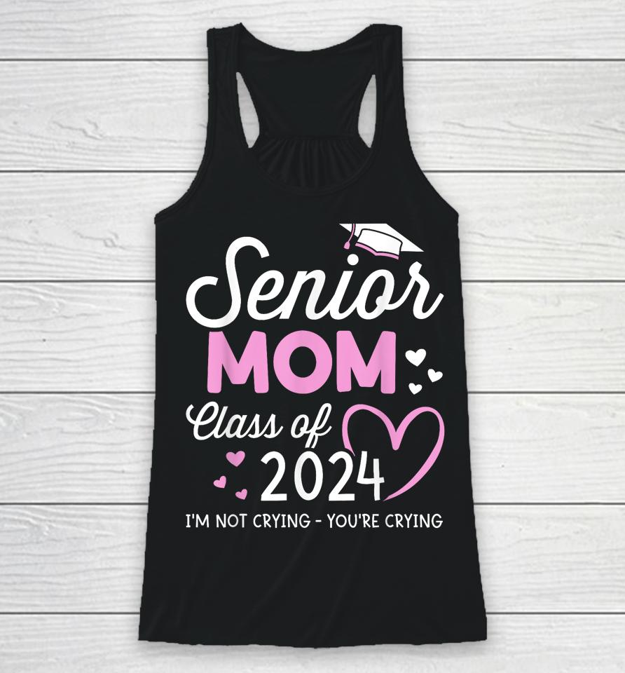Proud Senior Mom 2024 Graduation Class Of Not Crying Racerback Tank