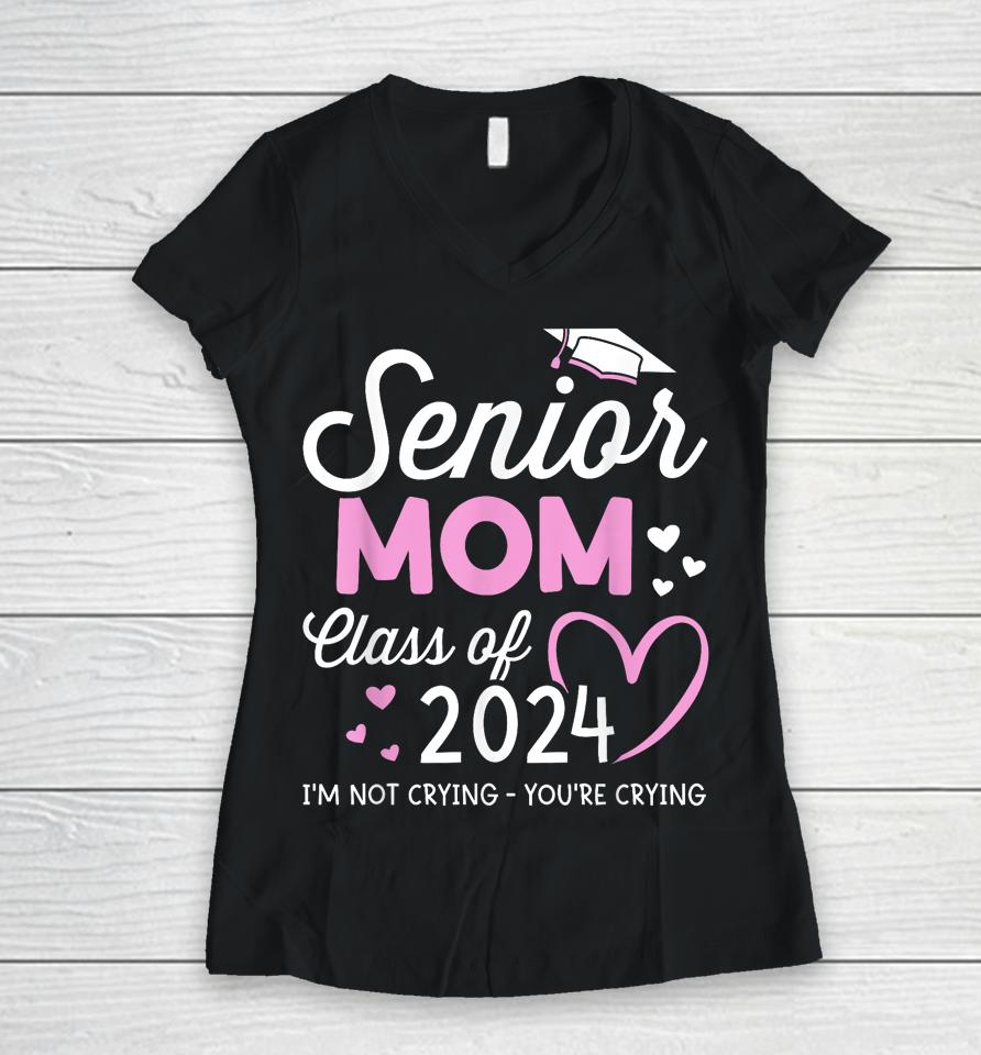 Proud Senior Mom 2024 Graduation Class Of Not Crying Women V-Neck T-Shirt