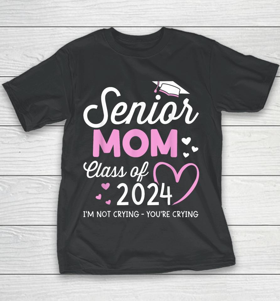 Proud Senior Mom 2024 Graduation Class Of Not Crying Youth T-Shirt
