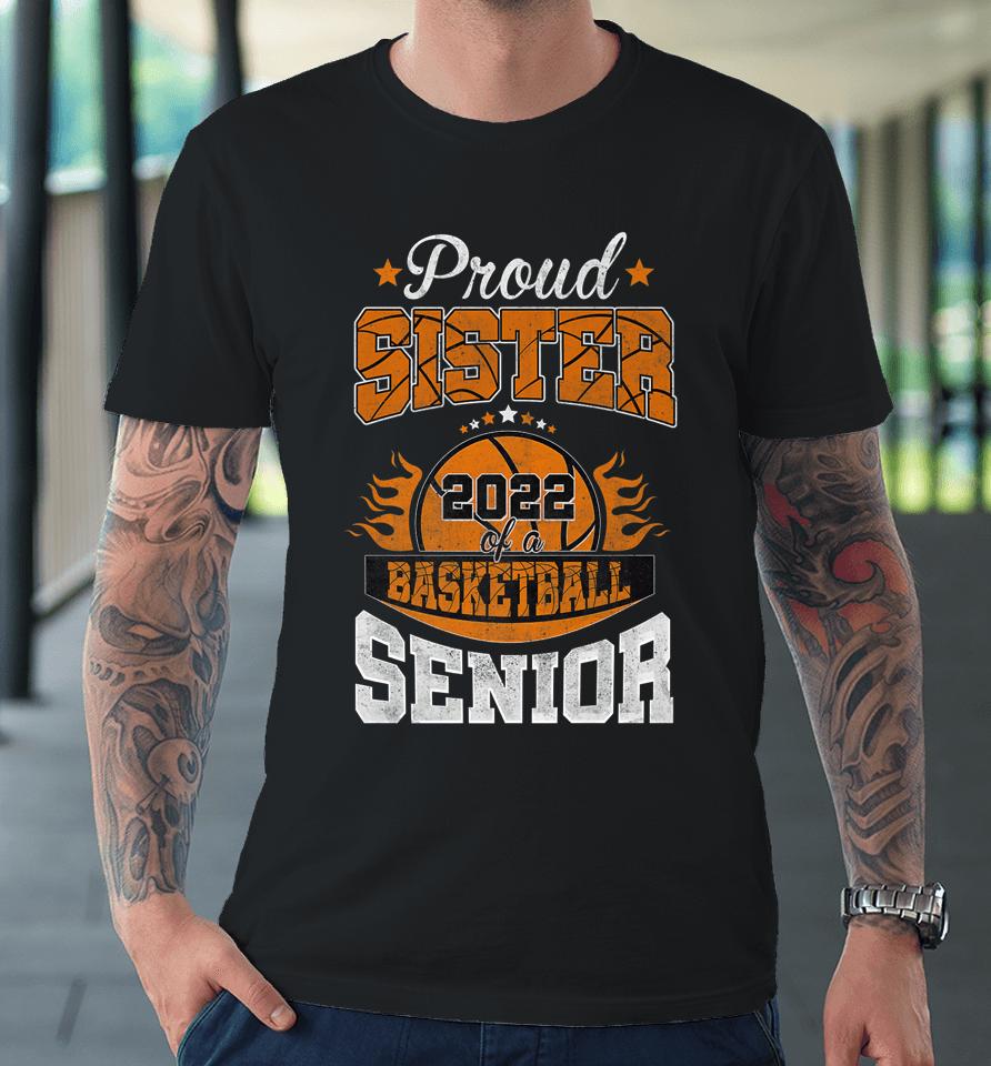 Proud Sister Of 2022 Senior Basketball Player Graduation Premium T-Shirt