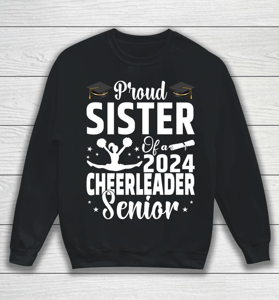 Proud Sister Of A 2024 Senior Cheer Senior Sister 2024 Sweatshirt