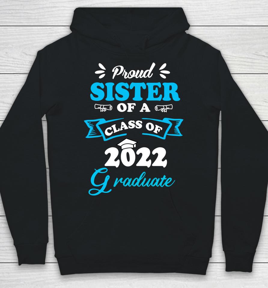Proud Sister Of A Class Of 2022 Graduate Senior 22 Hoodie