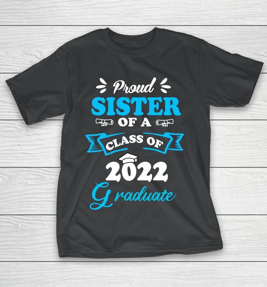 Proud Sister Of A Class Of 2022 Graduate Senior 22 T-Shirt