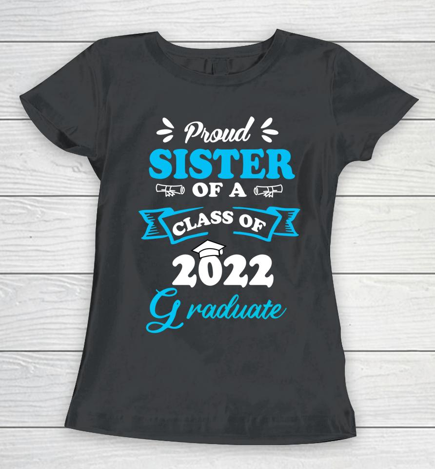 Proud Sister Of A Class Of 2022 Graduate Senior 22 Women T-Shirt