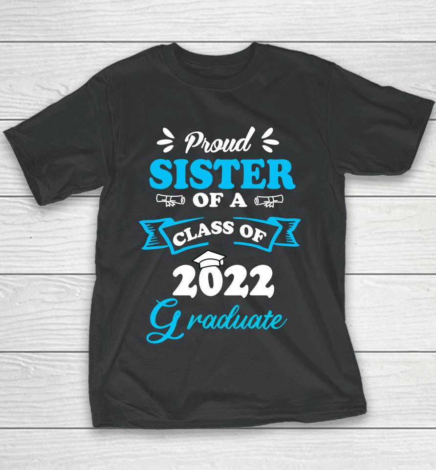 Proud Sister Of A Class Of 2022 Graduate Senior 22 Youth T-Shirt