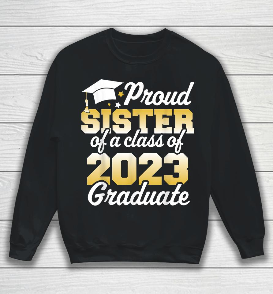 Proud Sister Of A Class Of 2023 Graduate Senior Family Sweatshirt