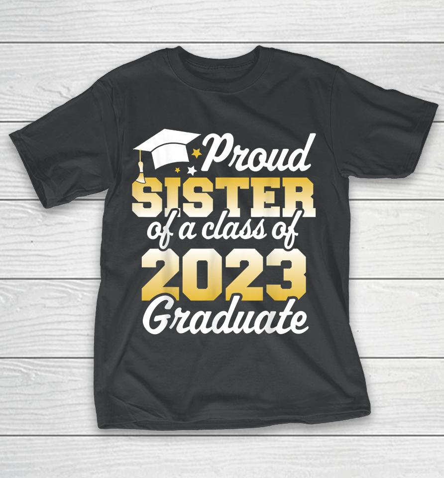 Proud Sister Of A Class Of 2023 Graduate Senior Family T-Shirt