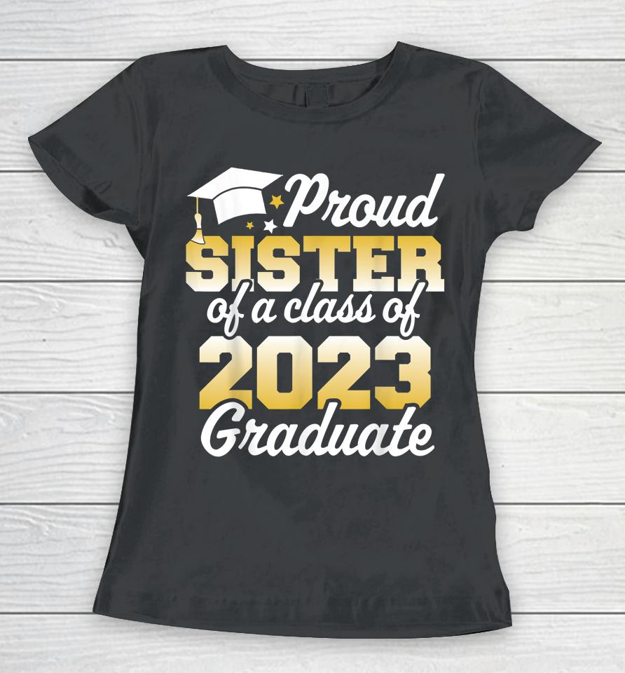 Proud Sister Of A Class Of 2023 Graduate Senior Family Women T-Shirt