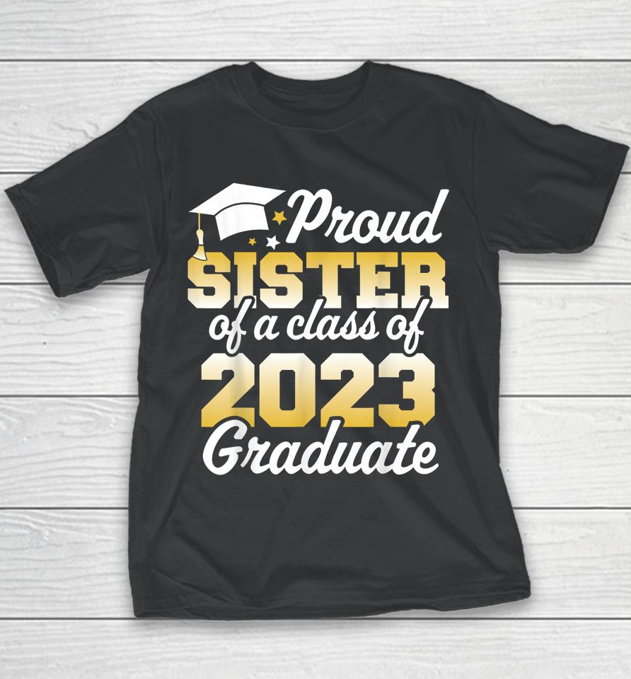 Proud Sister Of A Class Of 2023 Graduate Senior Family Youth T-Shirt