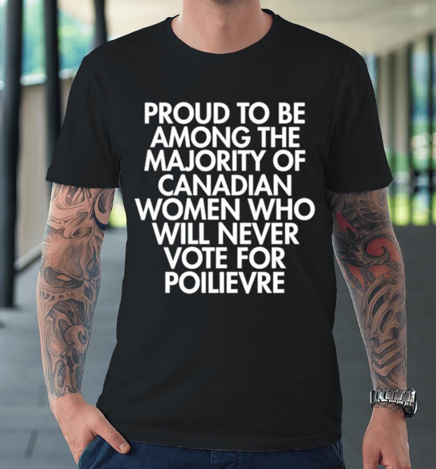 Proud To Be Among The Majority Of Canadian Women Who Premium T-Shirt