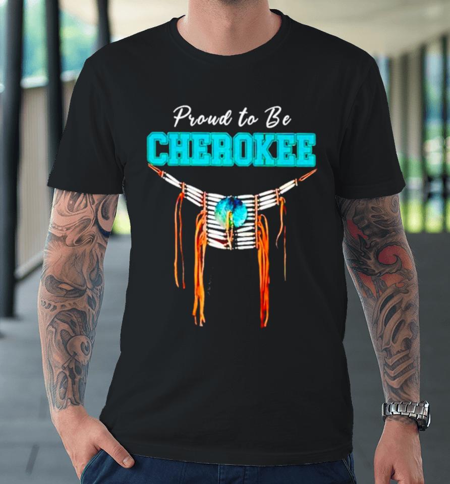 Proud To Be Cherokee Premium T-Shirt