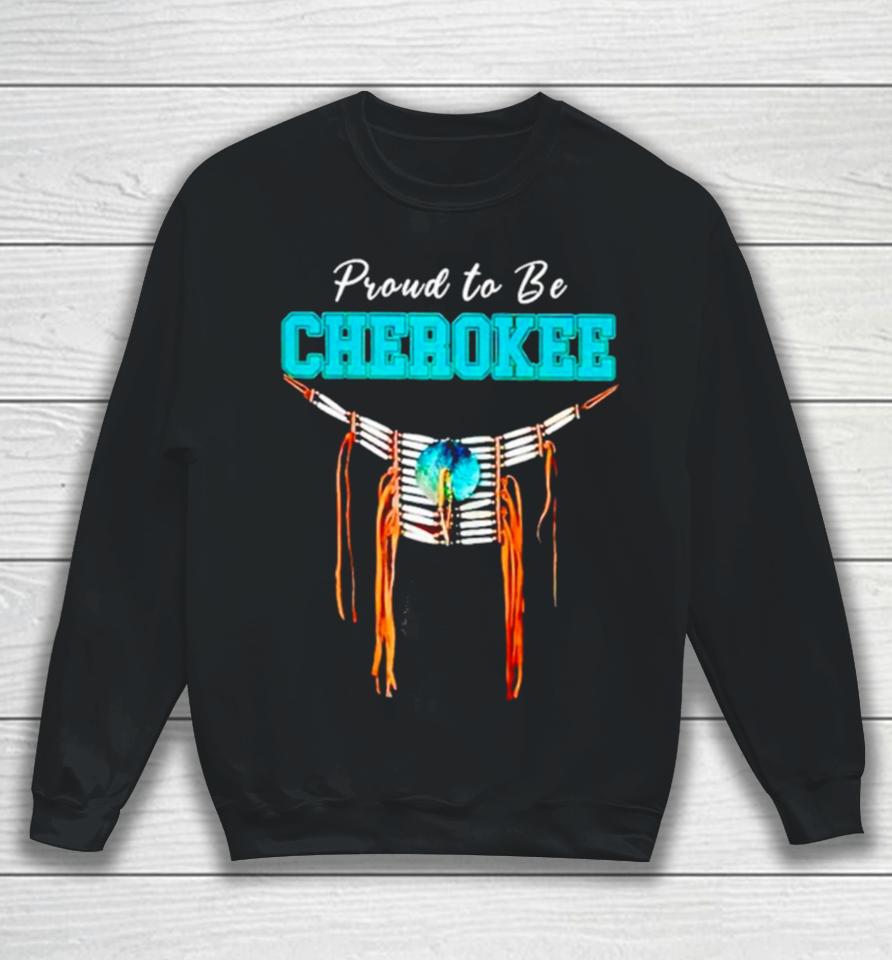 Proud To Be Cherokee Sweatshirt